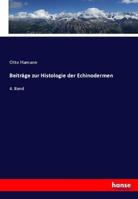 Hamann |  Beiträge zur Histologie der Echinodermen | Buch |  Sack Fachmedien