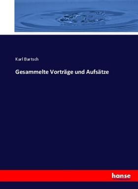 Bartsch |  Gesammelte Vorträge und Aufsätze | Buch |  Sack Fachmedien