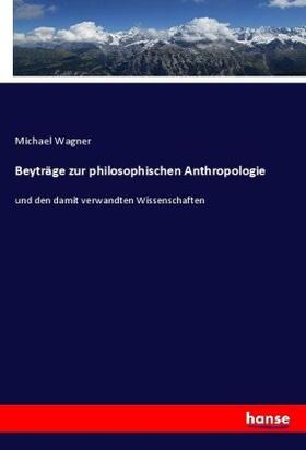Wagner | Beyträge zur philosophischen Anthropologie | Buch | 978-3-7447-0044-3 | www.sack.de