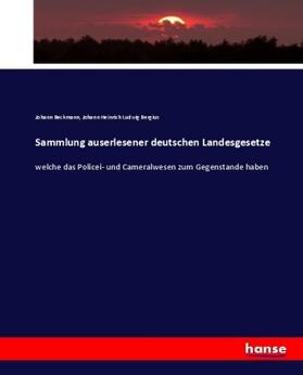 Beckmann / Bergius |  Sammlung auserlesener deutschen Landesgesetze | Buch |  Sack Fachmedien