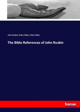 Ruskin / Gibbs |  The Bible References of John Ruskin | Buch |  Sack Fachmedien