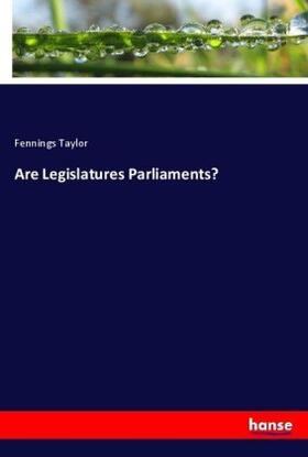Taylor |  Are Legislatures Parliaments? | Buch |  Sack Fachmedien