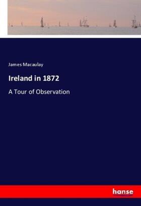 Macaulay |  Ireland in 1872 | Buch |  Sack Fachmedien