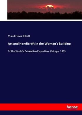 Elliott |  Art and Handicraft in the Woman's Building | Buch |  Sack Fachmedien