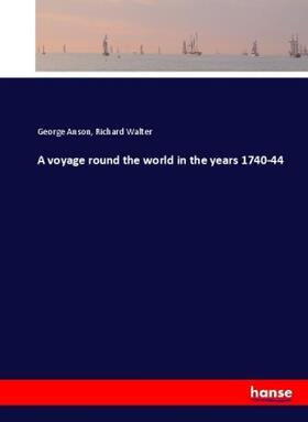 Anson / Walter |  A voyage round the world in the years 1740-44 | Buch |  Sack Fachmedien