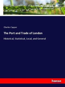 Capper | The Port and Trade of London | Buch | 978-3-7447-2241-4 | www.sack.de