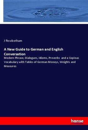 Rowbotham |  A New Guide to German and English Conversation | Buch |  Sack Fachmedien