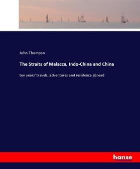 Thomson |  The Straits of Malacca, Indo-China and China | Buch |  Sack Fachmedien
