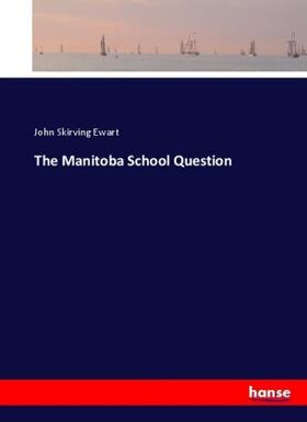 Ewart | The Manitoba School Question | Buch | 978-3-7447-3180-5 | sack.de