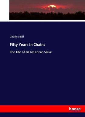 Ball |  Fifty Years in Chains | Buch |  Sack Fachmedien