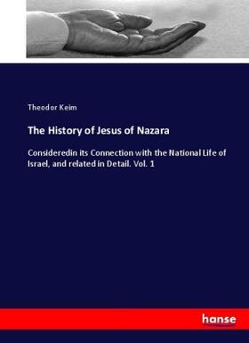 Keim |  The History of Jesus of Nazara | Buch |  Sack Fachmedien