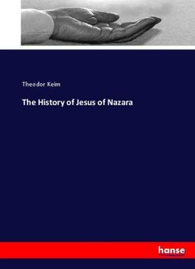Keim |  The History of Jesus of Nazara | Buch |  Sack Fachmedien