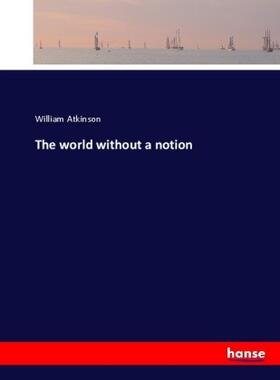 Atkinson |  The world without a notion | Buch |  Sack Fachmedien