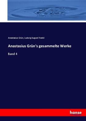 Grün / Frankl |  Anastasius Grün's gesammelte Werke | Buch |  Sack Fachmedien