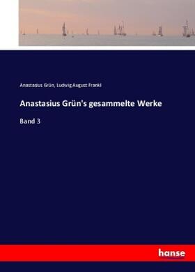 Grün / Frankl |  Anastasius Grün's gesammelte Werke | Buch |  Sack Fachmedien
