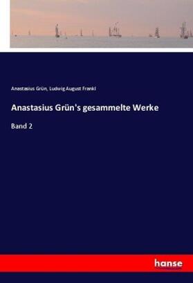 Grün / Frankl |  Anastasius Grün's gesammelte Werke | Buch |  Sack Fachmedien