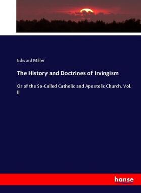 Miller | The History and Doctrines of Irvingism | Buch | 978-3-7447-4753-0 | www.sack.de