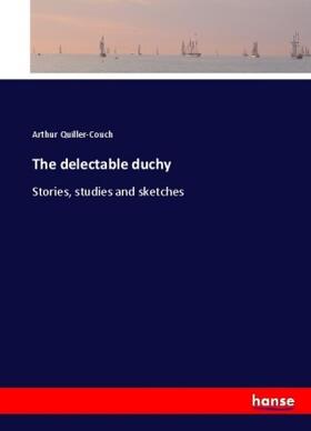 Quiller-Couch |  The delectable duchy | Buch |  Sack Fachmedien