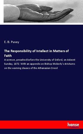 Pusey |  The Responsibility of Intellect in Matters of Faith | Buch |  Sack Fachmedien