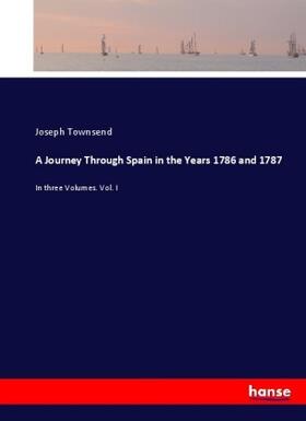 Townsend |  A Journey Through Spain in the Years 1786 and 1787 | Buch |  Sack Fachmedien