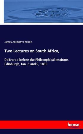 Froude |  Two Lectures on South Africa, | Buch |  Sack Fachmedien
