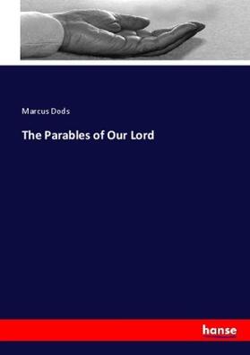 Dods |  The Parables of Our Lord | Buch |  Sack Fachmedien