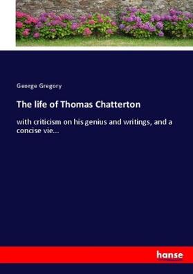 Gregory |  The life of Thomas Chatterton | Buch |  Sack Fachmedien