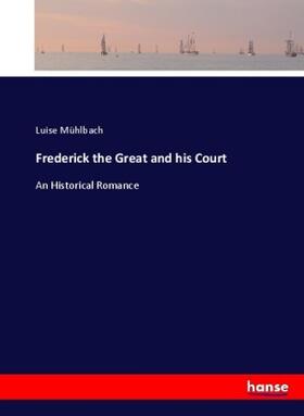 Mühlbach |  Frederick the Great and his Court | Buch |  Sack Fachmedien