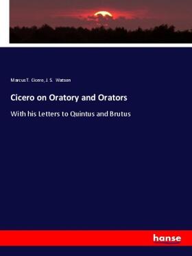 Cicero / Watson | Cicero on Oratory and Orators | Buch | 978-3-7447-6527-5 | www.sack.de