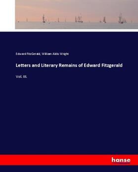 Fitzgerald / Wright |  Letters and Literary Remains of Edward Fitzgerald | Buch |  Sack Fachmedien