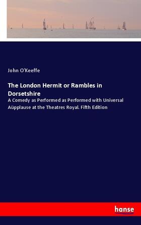 O'Keeffe |  The London Hermit or Rambles in Dorsetshire | Buch |  Sack Fachmedien