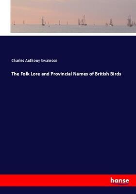 Swainson |  The Folk Lore and Provincial Names of British Birds | Buch |  Sack Fachmedien