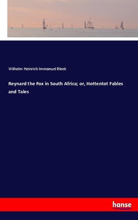 Bleek |  Reynard the Fox in South Africa; or, Hottentot Fables and Tales | Buch |  Sack Fachmedien