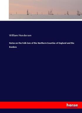 Henderson |  Notes on the Folk-lore of the Northern Counties of England and the Borders | Buch |  Sack Fachmedien