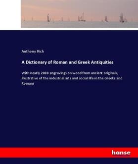 Rich |  A Dictionary of Roman and Greek Antiquities | Buch |  Sack Fachmedien