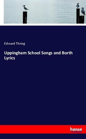 Thring |  Uppingham School Songs and Borth Lyrics | Buch |  Sack Fachmedien