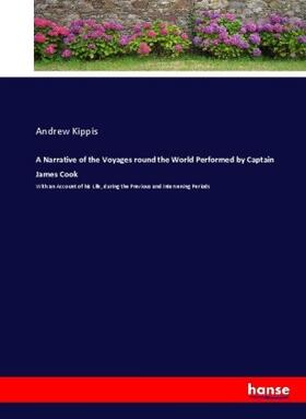Kippis |  A Narrative of the Voyages round the World Performed by Captain James Cook | Buch |  Sack Fachmedien
