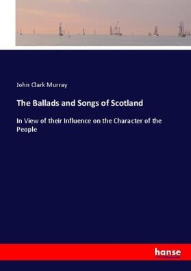 Murray |  The Ballads and Songs of Scotland | Buch |  Sack Fachmedien
