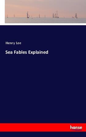 Lee |  Sea Fables Explained | Buch |  Sack Fachmedien