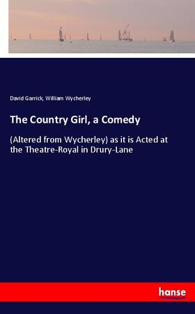Garrick / Wycherley |  The Country Girl, a Comedy | Buch |  Sack Fachmedien