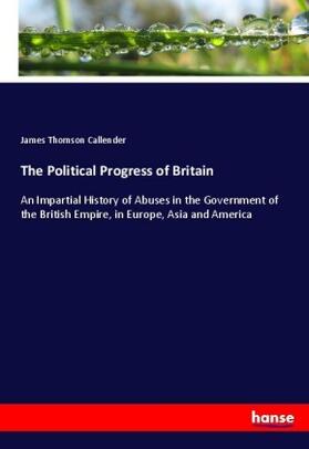 Callender |  The Political Progress of Britain | Buch |  Sack Fachmedien