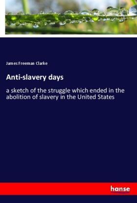 Clarke |  Anti-slavery days | Buch |  Sack Fachmedien