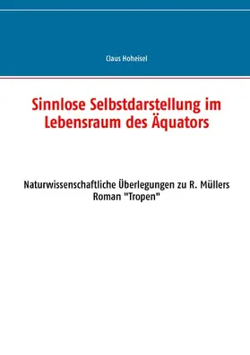 Hoheisel |  Sinnlose Selbstdarstellung im Lebensraum des Äquators | eBook | Sack Fachmedien