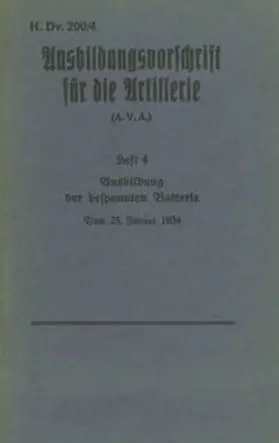 Heise |  H.Dv. 200/4 Ausbildungsvorschrift für die Artillerie - Heft 4 Ausbildung der bespannten Batterie - Vom 25. Januar 1934 | Buch |  Sack Fachmedien