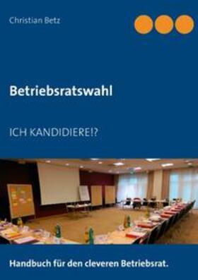 Betz | Betriebsratswahl | Buch | 978-3-7448-1010-4 | sack.de