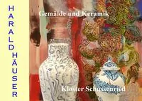 Häuser |  Harald Häuser, Gemälde und Keramik, Kloster Schussenried | Buch |  Sack Fachmedien