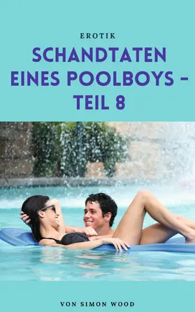 Wood |  Schandtaten eines Poolboys - Teil 8 | eBook | Sack Fachmedien