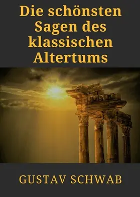 Schwab |  Die schönsten Sagen des klassischen Altertums | eBook | Sack Fachmedien