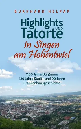 Helpap |  Highlights und Tatorte in Singen am Hohentwiel | eBook | Sack Fachmedien