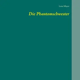 Mayer |  Die Phantomschwester | eBook | Sack Fachmedien
